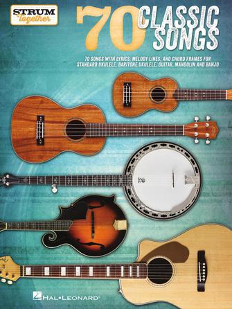 Hal Leonard 70 CLASSIC SONGS – STRUM TOGETHER for Ukulele, Baritone Ukulele, Guitar, Banjo & Mando
