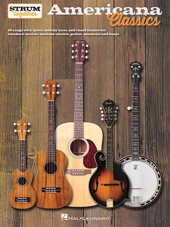Hal Leonard AMERICANA CLASSICS – STRUM TOGETHER for Ukulele, Baritone Ukulele, Guitar, Banjo & Mandolin